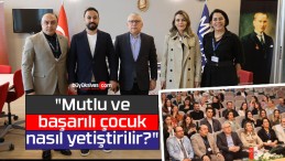 Sivas MBA’da “Mutlu ve başarılı çocuk nasıl yetiştirilir?” Semineri