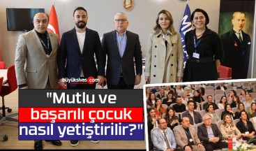 Sivas MBA’da “Mutlu ve başarılı çocuk nasıl yetiştirilir?” Semineri