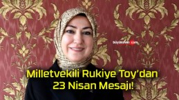 Milletvekili Rukiye Toy’dan 23 Nisan Mesajı!