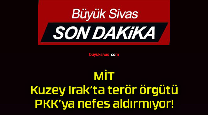 MİT Kuzey Irak’ta terör örgütü PKK’ya nefes aldırmıyor!