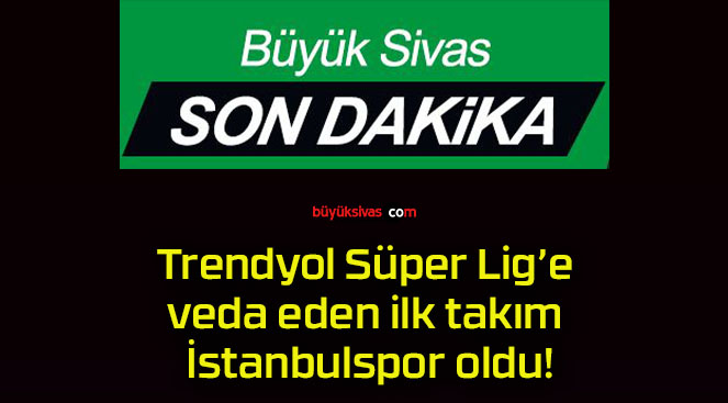 Trendyol Süper Lig’e veda eden ilk takım İstanbulspor oldu!
