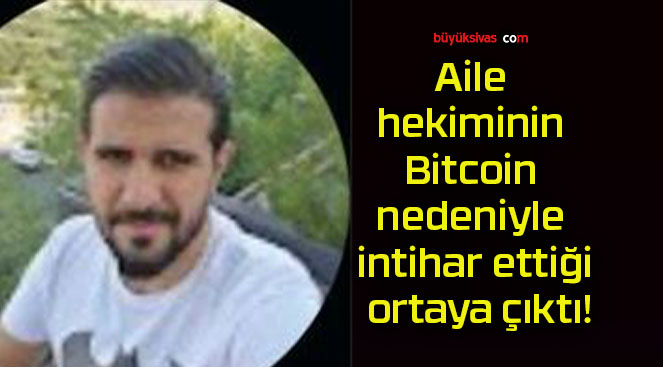 Aile hekiminin Bitcoin nedeniyle intihar ettiği ortaya çıktı!