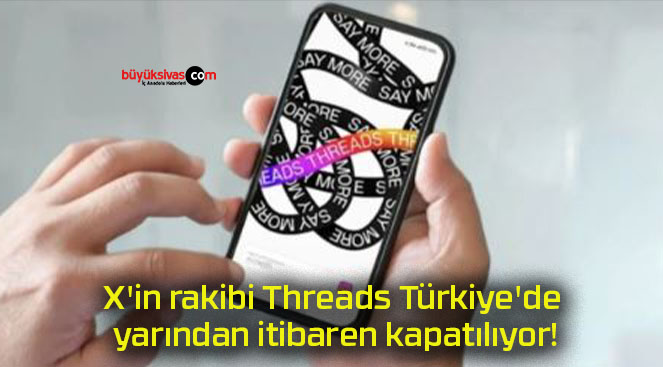 X’in rakibi Threads Türkiye’de yarından itibaren kapatılıyor!