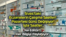 Sivas’taki Eczanelerin Çalışma Saatleri Pazartesi Günü Değişiyor! İşte Saatler..