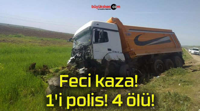 Feci kaza! 1’i polis! 4 ölü!