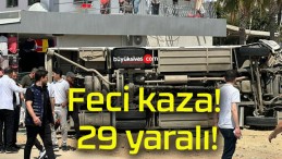 Feci kaza! 29 yaralı!