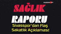 Sivasspor’dan Flaş Sakatlık Açıklaması!