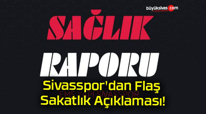 Sivasspor’dan Flaş Sakatlık Açıklaması!