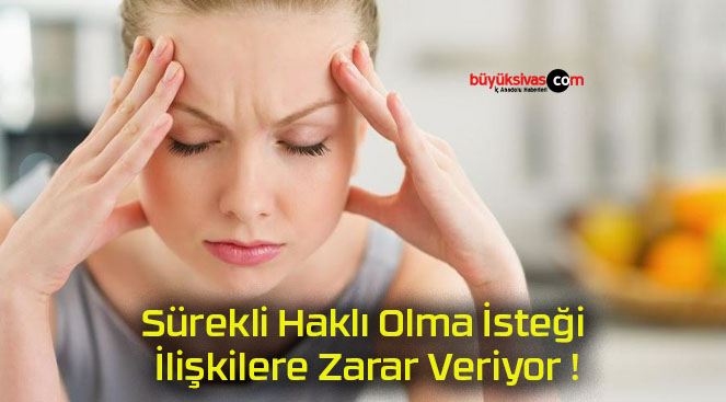 Sürekli Haklı Olma İsteği İlişkilere Zarar Veriyor !