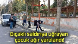 Bıçaklı saldırıya uğrayan çocuk ağır yaralandı!