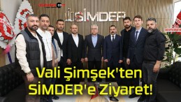 Vali Şimşek’ten SİMDER’e Ziyaret!