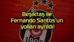 Beşiktaş ile Fernando Santos’un yolları ayrıldı!
