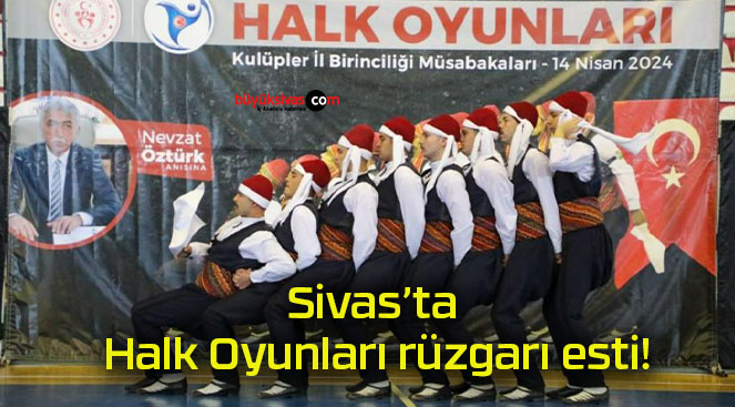Sivas’ta Halk Oyunları rüzgarı esti!