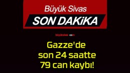 Gazze’de son 24 saatte 79 can kaybı!