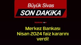 Merkez Bankası Nisan 2024 faiz kararını verdi!