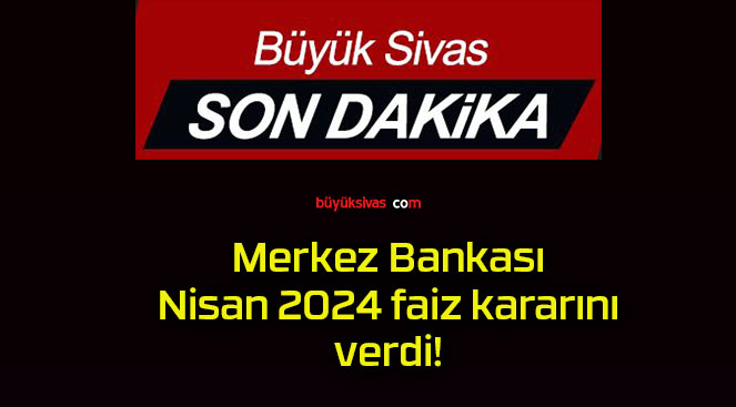 Merkez Bankası Nisan 2024 faiz kararını verdi!