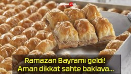 Ramazan Bayramı geldi! Aman dikkat sahte baklava…