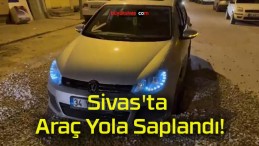 Sivas’ta Araç Yola Saplandı!