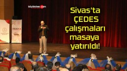 Sivas’ta ÇEDES çalışmaları masaya yatırıldı!