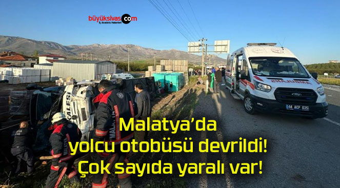 Malatya’da yolcu otobüsü devrildi! Çok sayıda yaralı var!