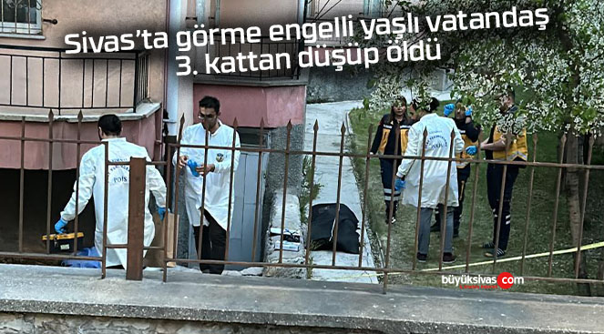 Görme engelli yaşlı vatandaş 3. kattan düşüp öldü