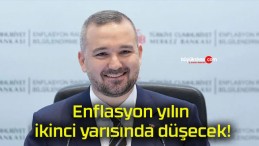 Enflasyon yılın ikinci yarısında düşecek!