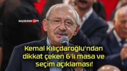 Kemal Kılıçdaroğlu’ndan dikkat çeken 6’lı masa ve seçim açıklaması!