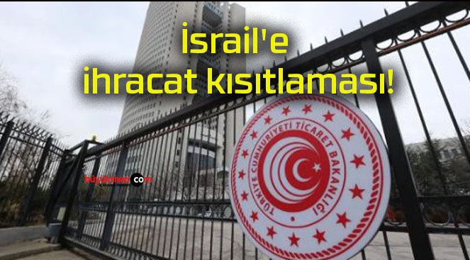 İsrail’e ihracat kısıtlaması!