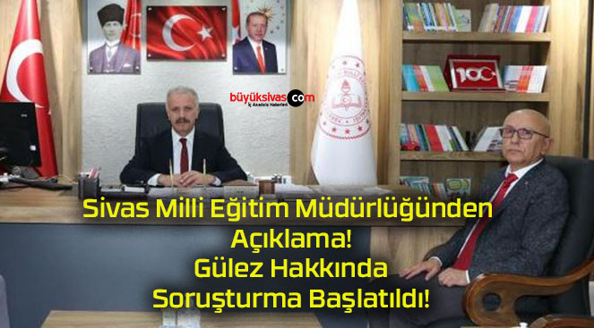 Sivas Milli Eğitim Müdürlüğünden Açıklama! Gülez Hakkında Soruşturma Başlatıldı!