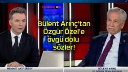 Bülent Arınç’tan Özgür Özel’e övgü dolu sözler!