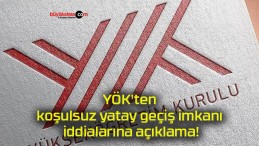 YÖK’ten koşulsuz yatay geçiş imkanı iddialarına açıklama!