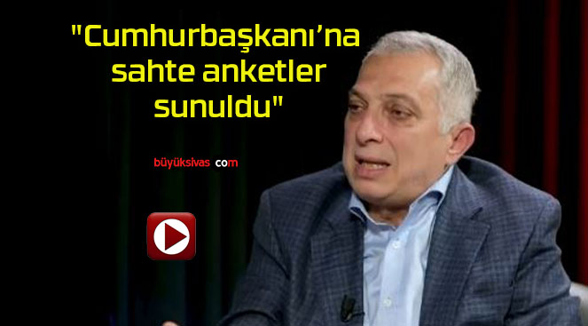 “Cumhurbaşkanı’na sahte anketler sunuldu”