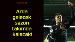 Arda gelecek sezon takımda kalacak!