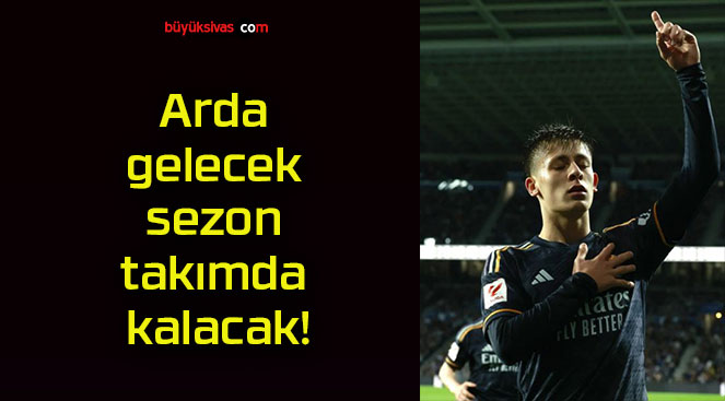 Arda gelecek sezon takımda kalacak!