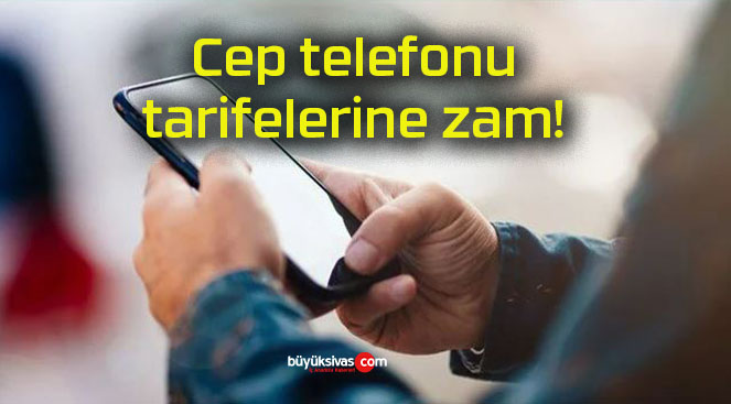 Cep telefonu tarifelerine zam!