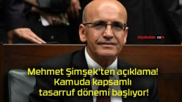 Mehmet Şimşek’ten açıklama! Kamuda kapsamlı tasarruf dönemi başlıyor!