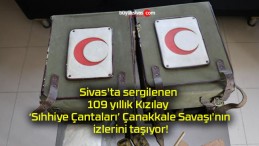 Sivas’ta sergilenen 109 yıllık Kızılay ‘Sıhhiye Çantaları’ Çanakkale Savaşı’nın izlerini taşıyor!