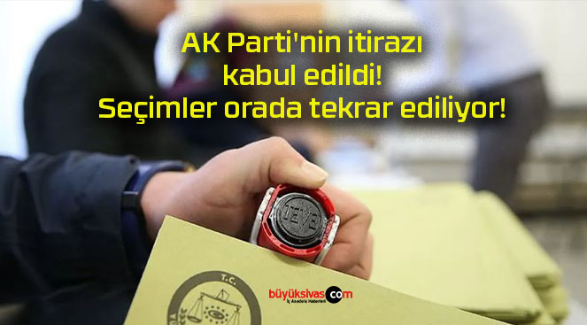 AK Parti’nin itirazı kabul edildi! Seçimler orada tekrar ediliyor!