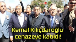 Kemal Kılıçdaroğlu cenazeye katıldı!