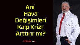 Ani Hava Değişimleri Kalp Krizi Arttırır mı?