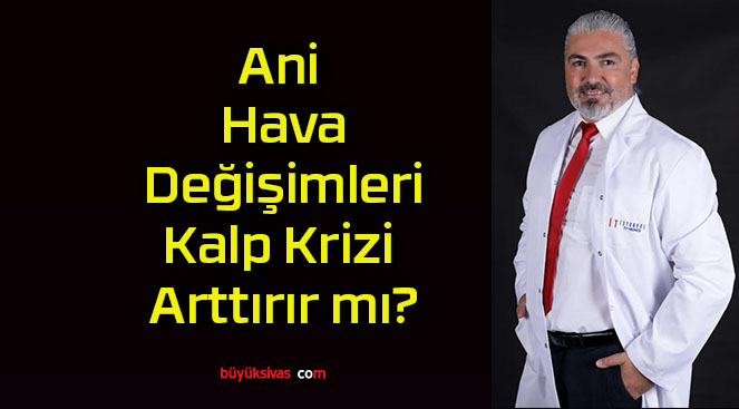 Ani Hava Değişimleri Kalp Krizi Arttırır mı?