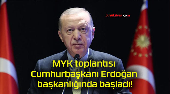 MYK toplantısı Cumhurbaşkanı Erdoğan başkanlığında başladı!