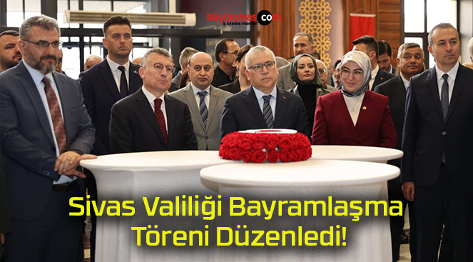 Sivas Valiliği Bayramlaşma Töreni Düzenledi!