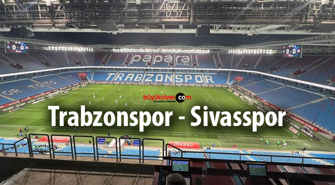 Trendyol Süper Lig: Trabzonspor – Sivasspor karşılaşması