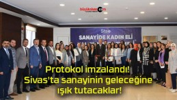 Protokol imzalandı! Sivas’ta sanayinin geleceğine ışık tutacaklar!