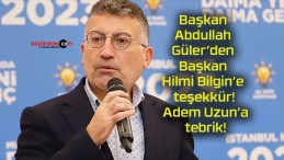 Başkan Abdullah Güler’den Başkan Hilmi Bilgin’e teşekkür! Adem Uzun’a tebrik!