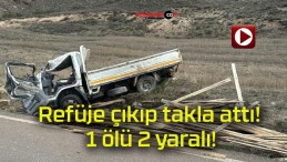 Refüje çıkıp takla attı! 1 ölü 2 yaralı!