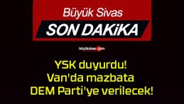 YSK duyurdu! Van’da mazbata DEM Parti’ye verilecek!