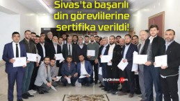 Sivas’ta başarılı din görevlilerine sertifika verildi!