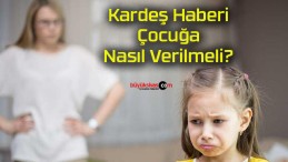 Kardeş Haberi Çocuğa Nasıl Verilmeli?